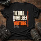 Trail Looked Easier On Youtube T-Shirt