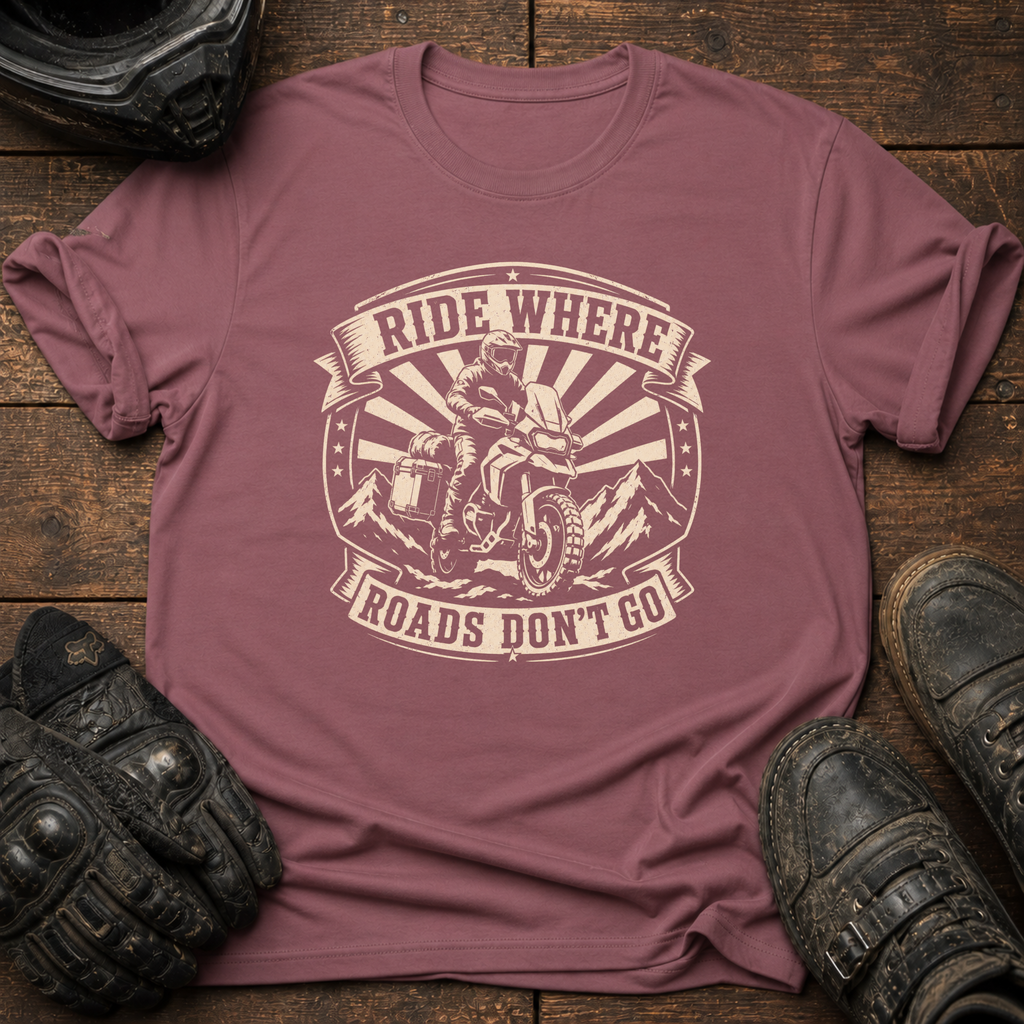 Roads Don't Go T-Shirt