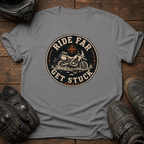 Ride Far, Get Stuck, Repeat T-Shirt