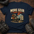 More Gear Than Skill T-Shirt