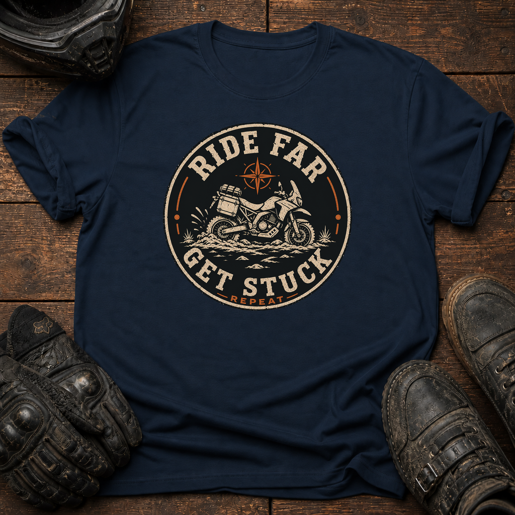 Ride Far, Get Stuck, Repeat T-Shirt