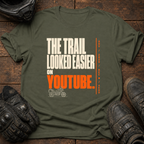 Trail Looked Easier On Youtube T-Shirt