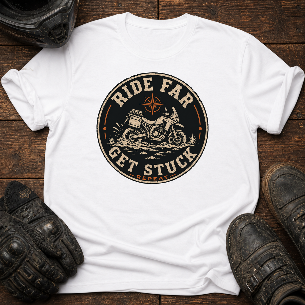 Ride Far, Get Stuck, Repeat T-Shirt
